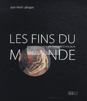LES FINS DU MONDE DE L ANTIQUITE A NOS JOURS