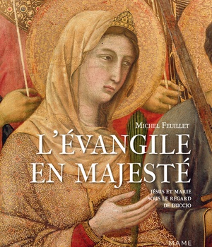 L EVANGILE EN MAJESTE. JESUS ET MARIE SOUS LE REGARD DE DUCCIO
