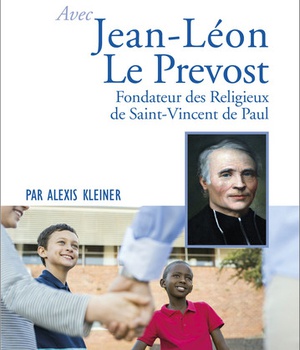 PRIER 15 JOURS AVEC JEAN-LEON LE PREVOST - FONDATEUR DES RELIGIEUX DE SAINT-VINCENT DE PAUL