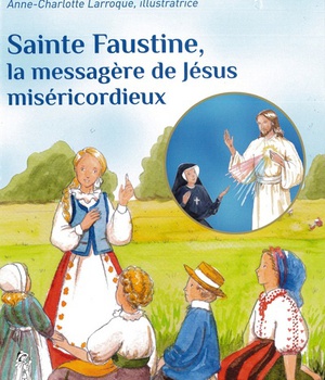SAINTE FAUSTINE, LA MESSAGERE DE JESUS MISERICORDIEUX - PETITS PATRES