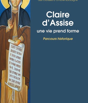 CLAIRE D'ASSISE, UNE VIE PREND FORME. PARCOURS HISTORIQUE TOME 1
