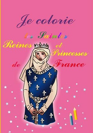 JE COLORIE LES SAINTES REINES ET PRINCESSES DE FRANCE