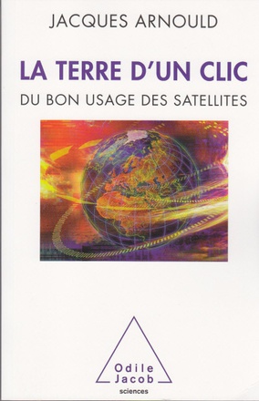LA TERRE D'UN CLIC - DU BON USAGE DES SATELLITES