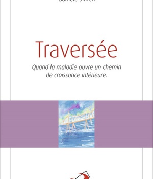 TRAVERSEE - QUAND LA MALADIE OUVRE UN CHEMIN DE CROISSANCE INTERIEURE