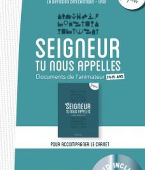 14-15 ANS - SEIGNEUR TU NOUS APPELLES DOC ANIMATEUR + DVD