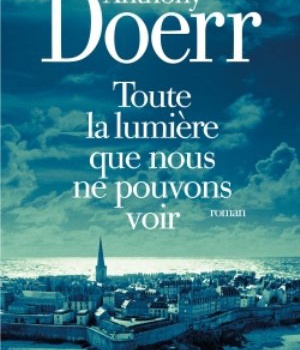 TOUTE LA LUMIERE QUE NOUS NE POUVONS VOIR