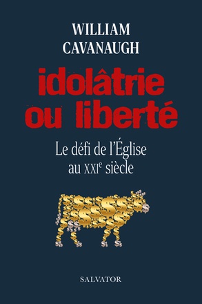 IDOLATRIE OU LIBERTE - LE DEFI DE L'EGLISE AU XXIE SIECLE