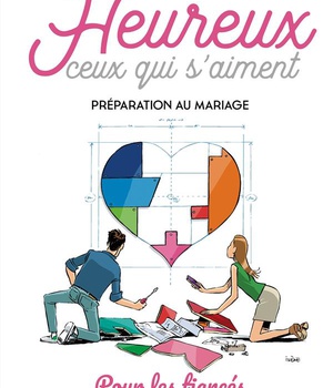 HEUREUX CEUX QUI S'AIMENT - PREPARATION AU MARIAGE - LIVRET DES FIANCES