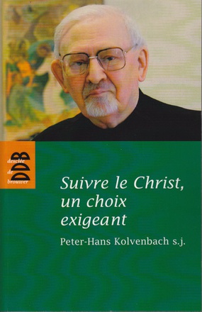 SUIVRE LE CHRIST, UN CHOIX EXIGEANT - REFLEXIONS ET ETUDES SUR LES EXERCICES SPIRITUELS ET LA SPIRIT