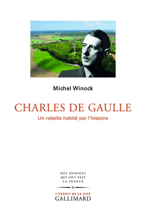 CHARLES DE GAULLE - UN REBELLE HABITE PAR L'HISTOIRE