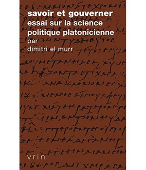 SAVOIR ET GOUVERNER - ESSAI SUR LA SCIENCE POLITIQUE PLATONICIENNE