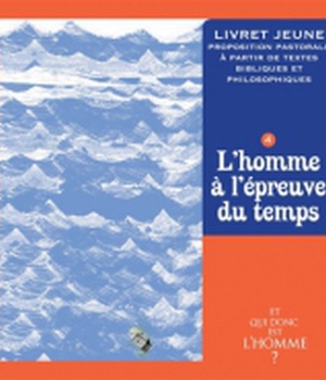 ET QUI DONC EST L'HOMME? - LIVRET JEUNE 4 - L'HOMME A L'EPREUVE DU TEMPS