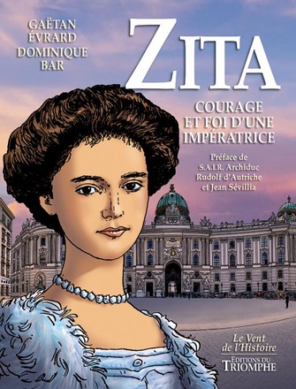 ZITA COURAGE ET FOI D UNE IMPERATRICE