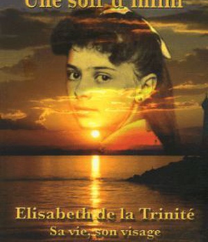 UNE SOIF D'INFINI - ELISABETH DE LA TRINITE - SA VIE, SON VISAGE