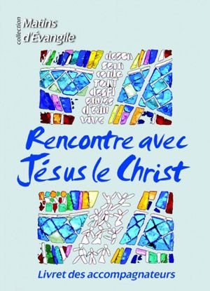 RENCONTRE AVEC JESUS LE CHRIST : ACCOMPAGNATEUR   NDSP