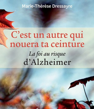 C'EST UN AUTRE QUI NOUERA TA CEINTURE - LA FOI AU RISQUE DALZHEIMER