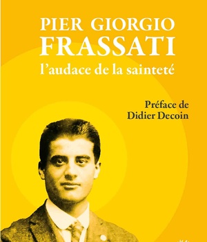 PIER GIORGIO FRASSATI, L'AUDACE DE LA SAINTETE - PREFACE DE DIDIER DECOIN