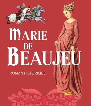 ROMAN HISTORIQUE - MARIE DE BEAUJEU
