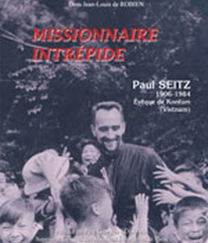 MISSIONNAIRE INTREPIDE - PAUL SEITZ 1906 - 1984 EVEQUE DE KOMTUM (VIETNAM)