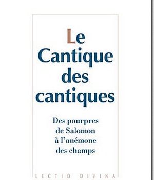 LE CANTIQUE DES CANTIQUES - DES POURPRES DE SALOMON A L'ANEMONE DES CHAMPS