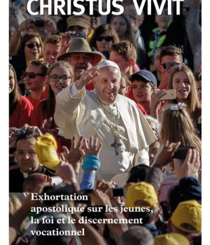 CHRISTUS VIVIT - EXHORTATION APOSTOLIQUE SUR LES JEUNES, LA FOI ET LE DISCERNEMENT VOCATIONNEL