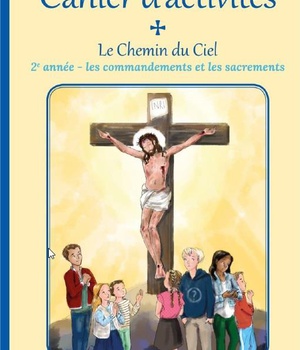 LE CHEMIN DU CIEL - CAHIER D'ACTIVITE 2EME ANNEE - LES COMMANDEMENTS ET LES SACREMENTS