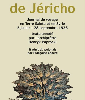 LES ROSES DE JERICHO - JOURNAL DE VOYAGE EN TERRE SAINTE ET EN SYRIE 5 JUILLET-28 SEPTEMBRE 1936