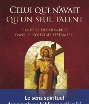 CELUI QUI N'AVAIT QU'UN SEUL TALENT - LUMIERES DES NOMBRES DANS LE NOUVEAU TESTAMENT