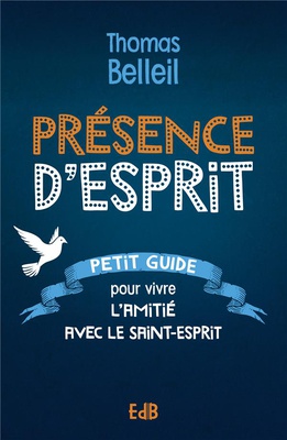 PRESENCE DESPRIT - PETIT GUIDE POUR VIVRE LAMITIE AVEC LE SAINT-ESPRIT