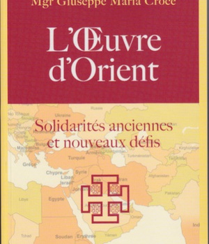 L'OEUVRE D'ORIENT. SOLIDARITES ANCIENNES ET NOUVEAUX DEFIS
