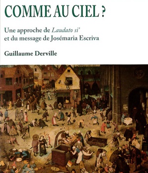 CITOYENS SUR LA TERRE COMME AU CIEL ? - UNE APPROCHE DE LAUDATO SI ET DU MESSAGE DE JOSEMARIA ESCRIV