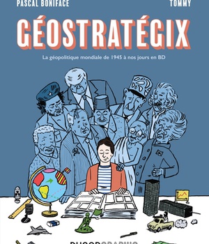 GEOSTRATEGIX - LA GEOPOLITIQUE MONDIALE DE 1945 A NOS JOURS EN BD