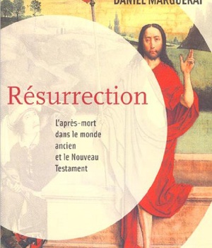 RESURRECTION - L'APRES-MORT DANS LE MONDE ANCIEN ET LA NOUVEAU TESTAMENT