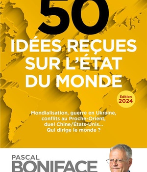 50 IDEES RECUES SUR L'ETAT DU MONDE - MONDIALISATION, GUERRE EN UKRAINE, CONFLITS AU PROCHE-ORIENT,