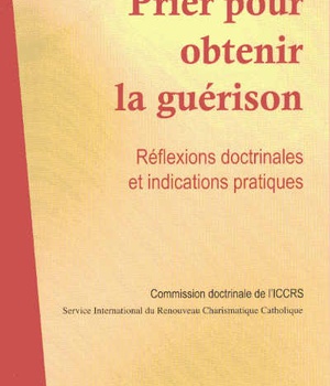 PRIER POUR OBTENIR LA GUERISON - REFLEXIONS DOCTRINALES ET INDICATIONS PRATIQUES
