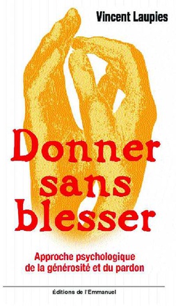 DONNER SANS BLESSER - APPROCHE PSYCHOLOGIQUE DE LA GENEROSITE ET DU PARDON