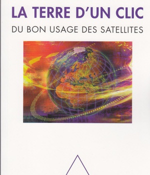LA TERRE D'UN CLIC - DU BON USAGE DES SATELLITES