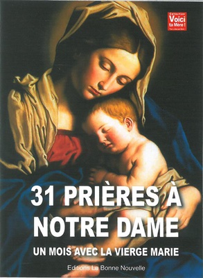 31 PRIERES A NOTRE DAME - UN MOIS AVEC LA VIERGE MARIE