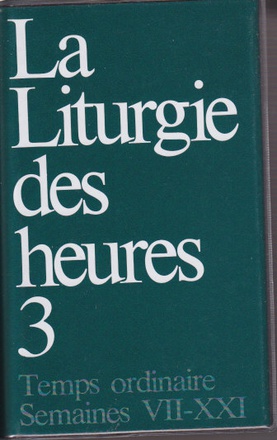 LITURGIE DES HEURES - TEMPS ORDINAIRE SEMAINES VII-XXI - 3