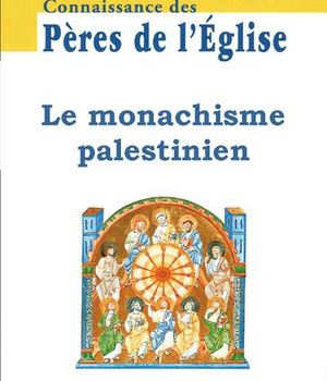 CONNAISSANCE DES PERES DE L'EGLISE N 141 - LE MONACHISME PALESTINIEN