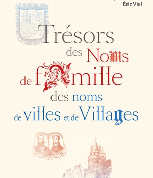 TRESORS DES NOMS DE FAMILLE, DES NOMS DE VILLES ET DE VILLAGES
