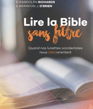 LIRE LA BIBLE SANS FILTRE - QUAND NOS LUNETTES OCCIDENTALES NOUS (DES)ORIENTENT