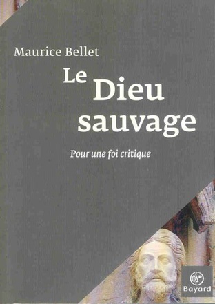 DIEU SAUVAGE - POUR UNE FOI CRITIQUE(LE)