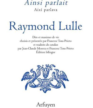 AINSI PARLAIT RAYMOND LULLE - DITS ET MAXIMES DE VIE
