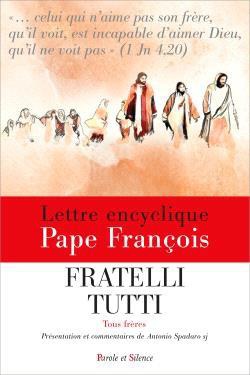 FRATELLI TUTTI - TOUS FRERES - ENCYCLIQUE (PRESENTATION ET COMMENTAIRES) - PRESENTATION ET COMMENTAI