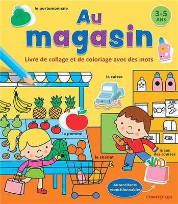 AU MAGASIN - LIVRE DE COLLAGE ET DE COLORIAGE AVEC DES MOTS (3-5 A.)