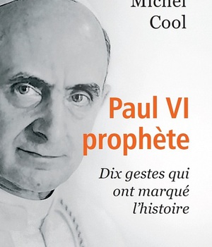 PAUL VI PROPHETE - DIX GESTES QUI ONT MARQUE LHISTOIRE