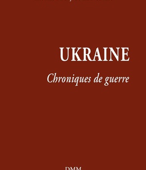 UKRAINE - CHRONIQUES DE GUERRE