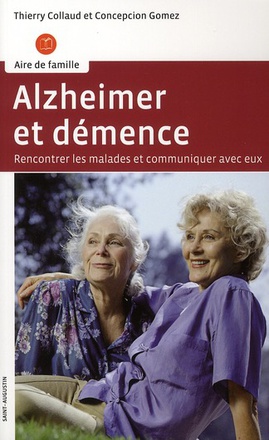 ALZHEIMER ET DEMENCE - RENCONTRER LES MALADES ET COMMUNIQUER AVEC EUX