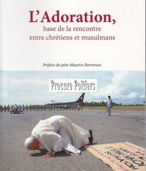 L'ADORATION - BASE DE LA RENCONTRE ENTRE CHRETIENS ET MUSULMANS